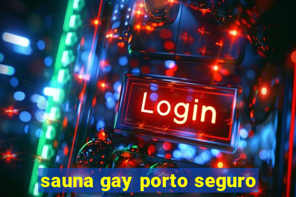 sauna gay porto seguro